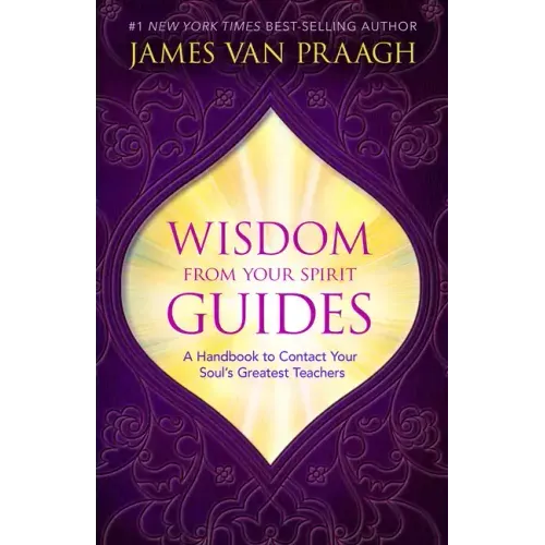 Wisdom from Your Spirit Guides: A Handbook to Contact Your Soul's Greatest Teachers