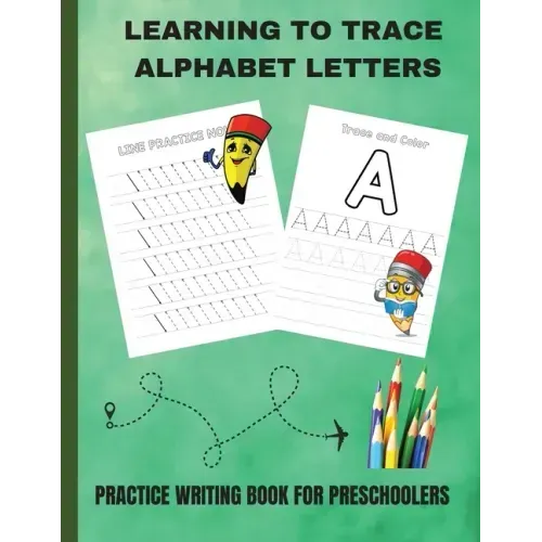 Learning to Trace Alphabet Letters: Practice Writing Book for Preschoolers