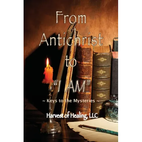 From Antichrist to "I AM": Keys To the Mysteries