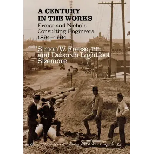 A Century in the Works: Freese and Nichols Consulting Engineers, 1894-1994