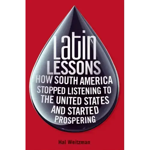Latin Lessons: How South America Stopped Listening to the United States and Started Prospering