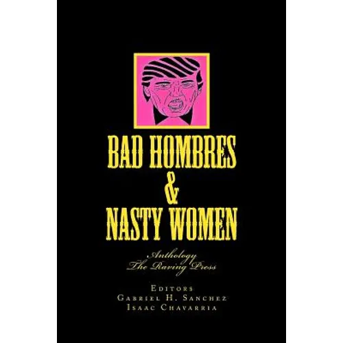 Bad Hombres & Nasty Women: Anthology