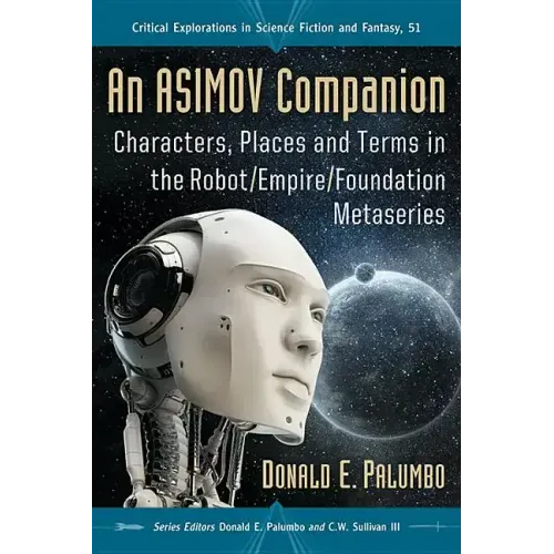 An Asimov Companion: Characters, Places and Terms in the Robot/Empire/Foundation Metaseries
