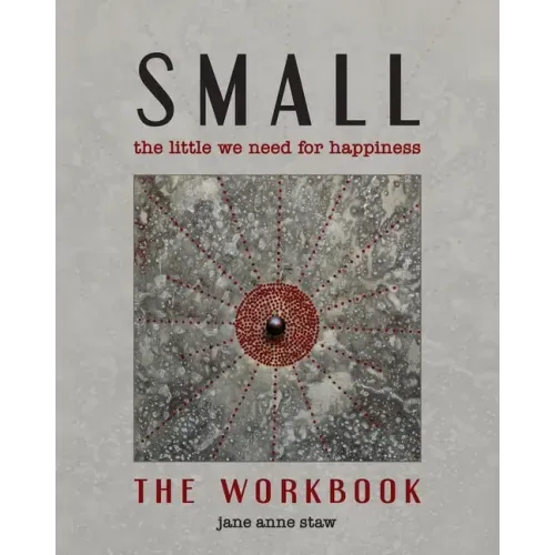 Small: The Little We Need for Happiness (The Workbook): The Little We Need for Happiness