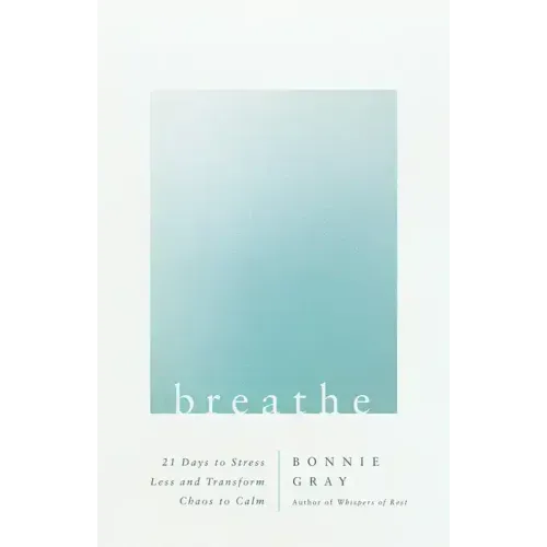 Breathe: 21 Days to Stress Less and Transform Chaos to Calm
