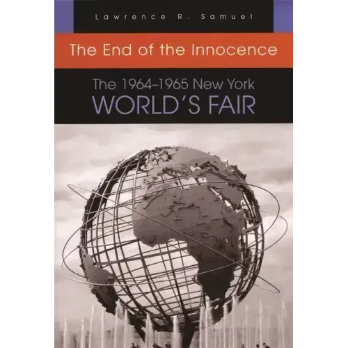 The End of the Innocence: The 1964-1965 New York World's Fair