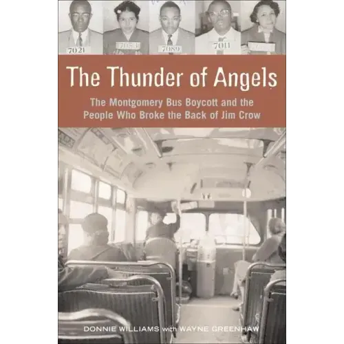 The Thunder of Angels: The Montgomery Bus Boycott and the People Who Broke the Back of Jim Crow