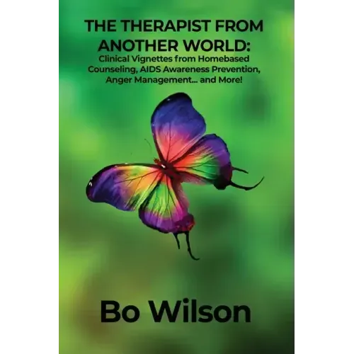 The Therapist from Another World: Clinical Vignettes from Homebased Counseling, AIDS Awareness Prevention, Anger Management... and More!