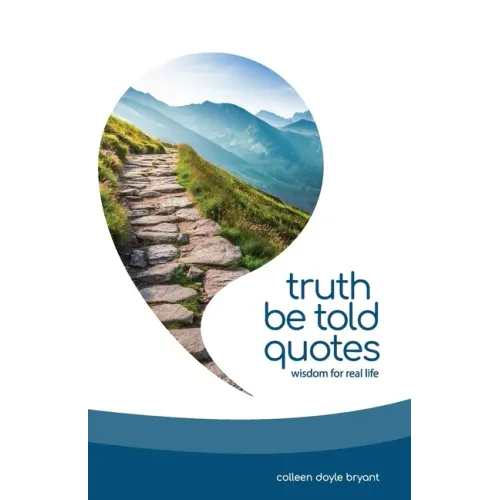 Truth Be Told Quotes: Wisdom for real life