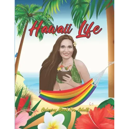 Hawaii Life Coloring Book For Adults: Fantastic An Adult Coloring Book Featuring Tropical Hawaiian Scenes, Stunning Island Landscapes and Exotic Islan