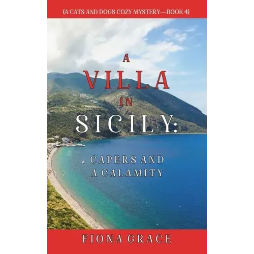 A Villa in Sicily: Capers and a Calamity (A Cats and Dogs Cozy Mystery-Book 4)