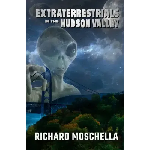 Extraterrestrials in the Hudson Valley: Sightings and Experiences in New York's Hudson Valley