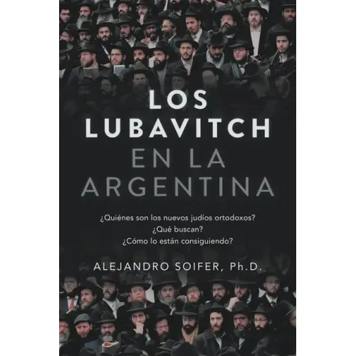 Los Lubavitch en la Argentina: ¿Quiénes son los nuevos judíos ortodoxos? ¿Qué buscan? ¿Cómo lo están consiguiendo?