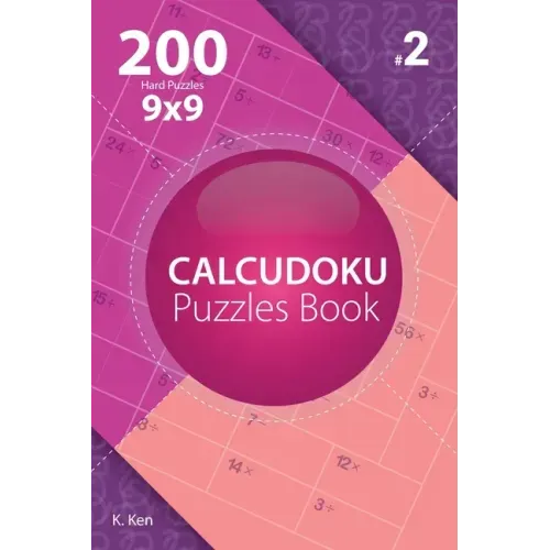 Calcudoku - 200 Hard Puzzles 9x9 (Volume 2)