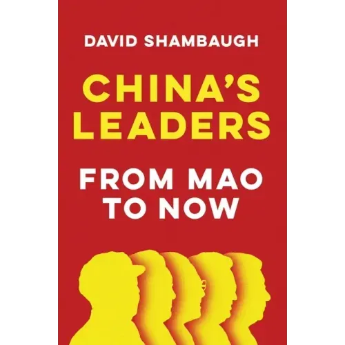 China's Leaders: From Mao to Now