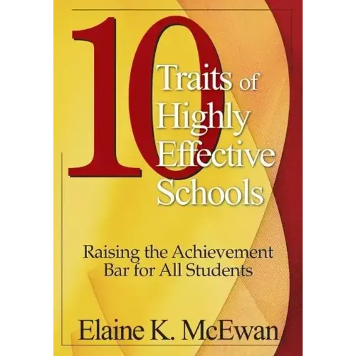 10 Traits of Highly Effective Schools: Raising the Achievement Bar for All Students