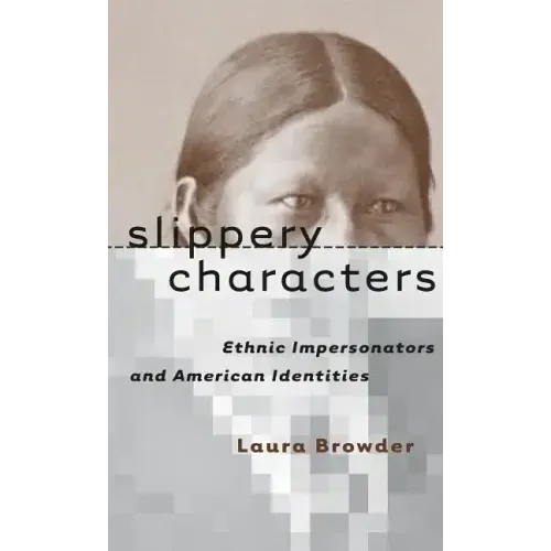 Slippery Characters: Ethnic Impersonators and American Identities
