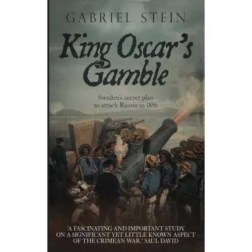 King Oscar's Gamble: Sweden's Secret Plan to Attack Russia in 1856