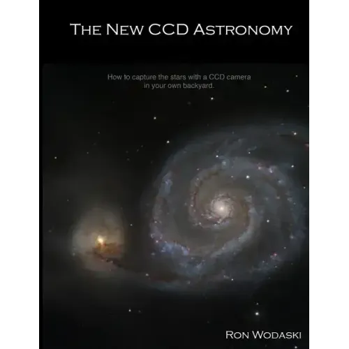 The New CCD Astronomy: How to capture the stars with a CCD camera in your own backyard.