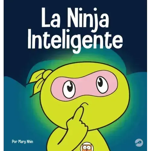 La Ninja Inteligente: Un libro para niños sobre cómo cambiar una mentalidad fija a una mentalidad de crecimiento
