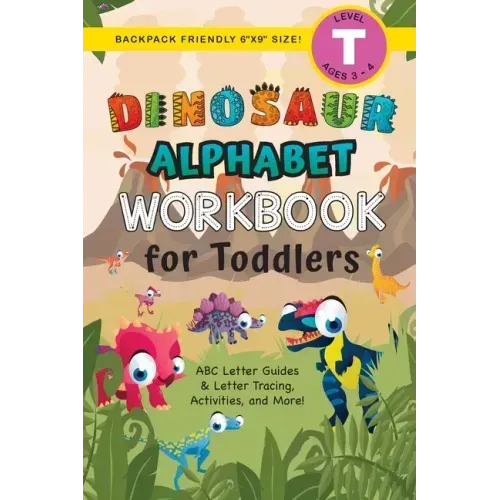 Dinosaur Alphabet Workbook for Toddlers: (Ages 3-4) ABC Letter Guides, Letter Tracing, Activities, and More! (Backpack Friendly 6"x9" Size)