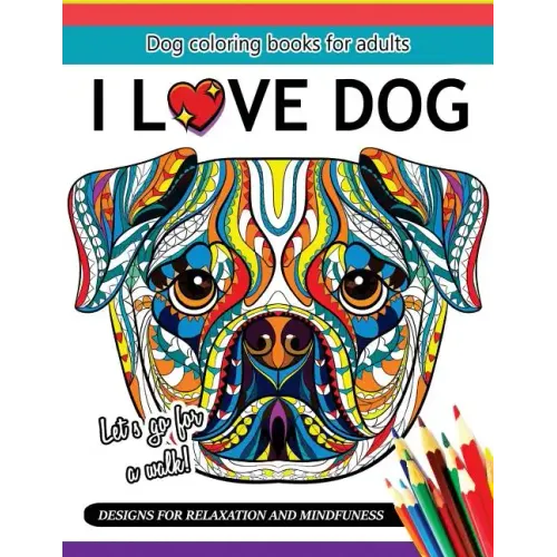 I Love Dog: A Dog coloring book for Adults