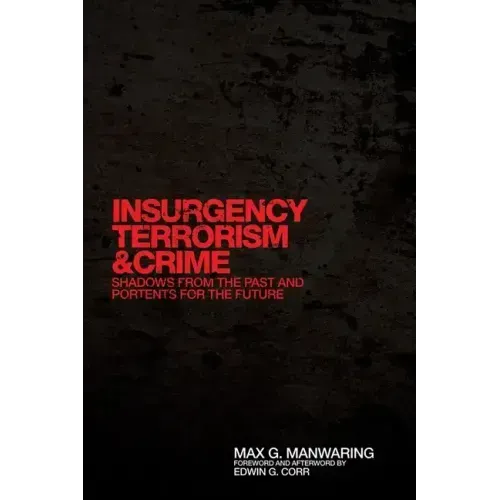 Insurgency, Terrorism, and Crime: Shadows from the Past and Portents for the Future