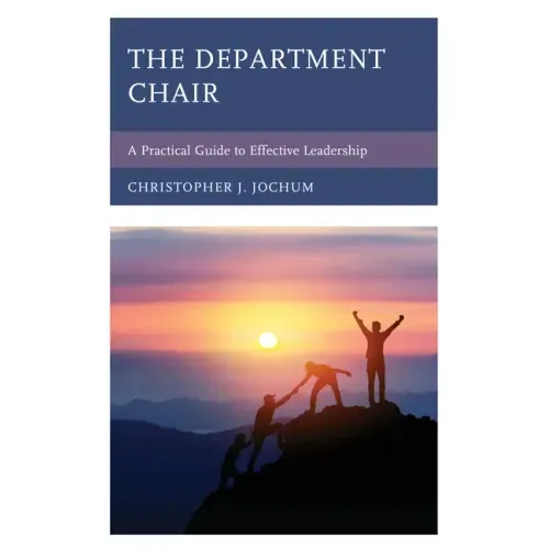 The Department Chair: A Practical Guide to Effective Leadership