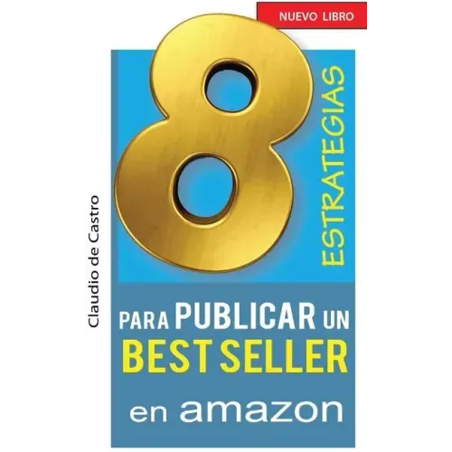 8 ESTRATEGIAS para PUBLICAR un BEST SELLER en AMAZON: Cómo AUTO PUBLICAR y VENDER con ÉXITO tu LIBRO