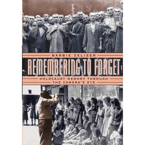 Remembering to Forget: Holocaust Memory Through the Camera's Eye