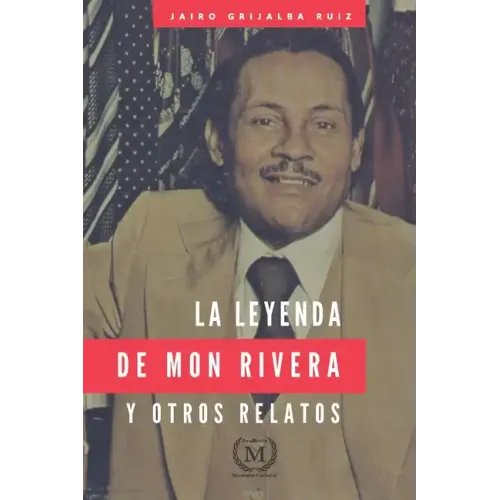 La Leyenda de Mon Rivera Y Otros Relatos