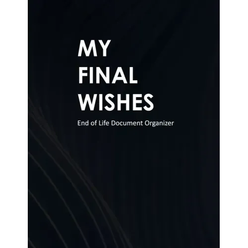 My Final Wishes: End of Life Document Organizer