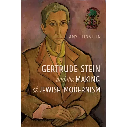 Gertrude Stein and the Making of Jewish Modernism