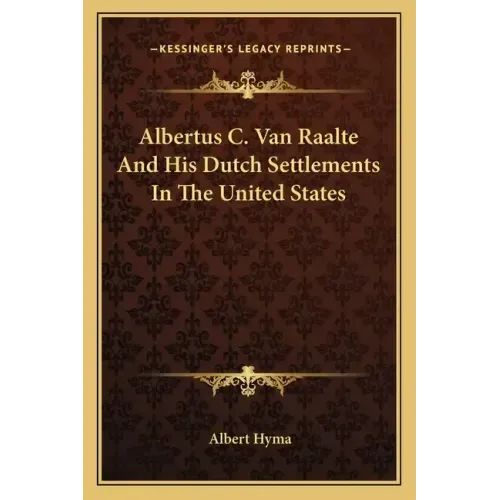 Albertus C. Van Raalte and His Dutch Settlements in the United States