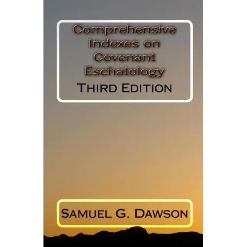 Comprehensive Indexes on Covenant Eschatology: Third Edition