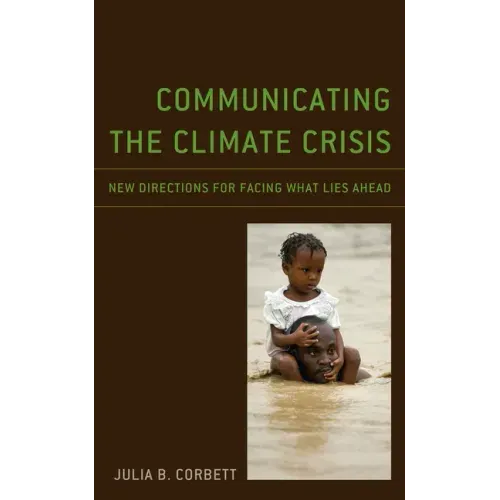 Communicating the Climate Crisis: New Directions for Facing What Lies Ahead