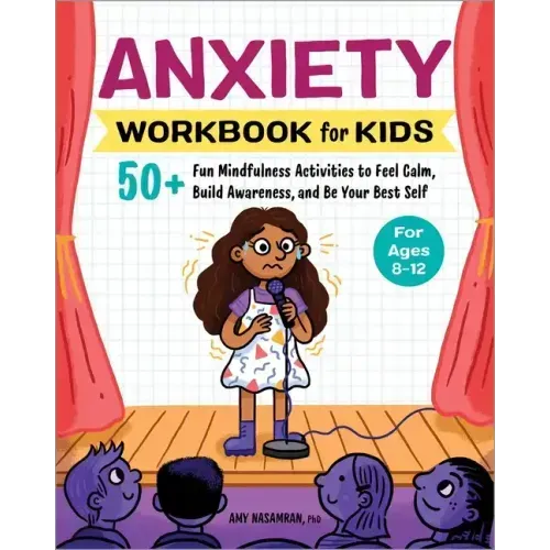 Anxiety Workbook for Kids: 50+ Fun Mindfulness Activities to Feel Calm, Build Awareness, and Be Your Best Self