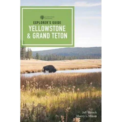 Explorer's Guide Yellowstone & Grand Teton National Parks