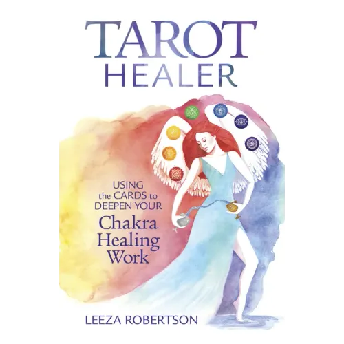Tarot Healer: Using the Cards to Deepen Your Chakra Healing Work