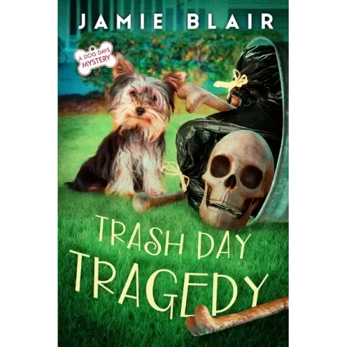 Trash Day Tragedy: Dog Days Mystery #4, A humorous cozy mystery