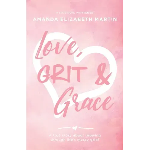 Love, Grit and Grace: A true story about growing through life's messy grief