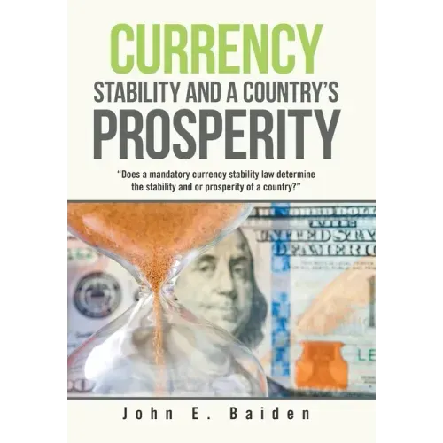 Currency Stability and a Country's Prosperity: "Does a Mandatory Currency Stability Law Determine the Stability and or Prosperity of a Country?"