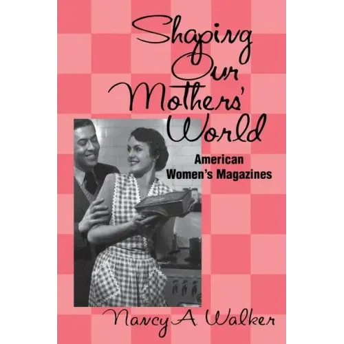 Shaping Our Mothers' World: American Women's Magazines