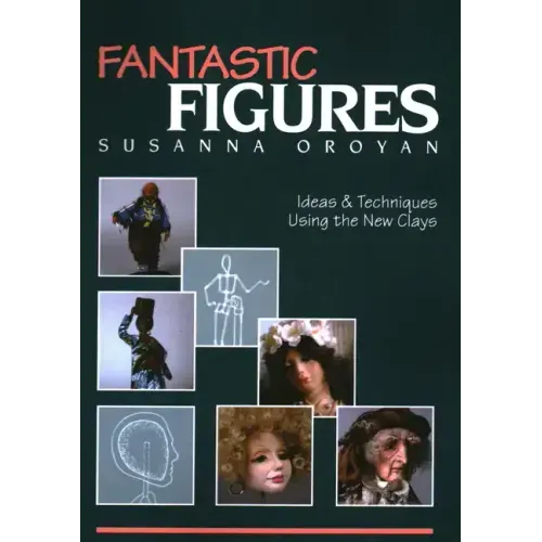 Fantastic Figures: Ideas & Techniques Using the New Clays
