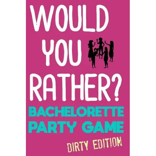 Would You Rather?: Bachelorette Party Game - Dirty Edition