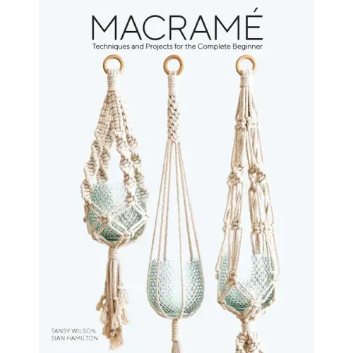 Macrame: Techniques and Projects for the Complete Beginner