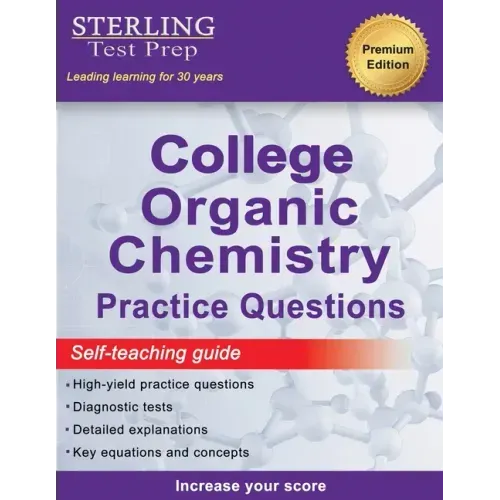 Sterling Test Prep College Organic Chemistry Practice Questions: Practice Questions with Detailed Explanations