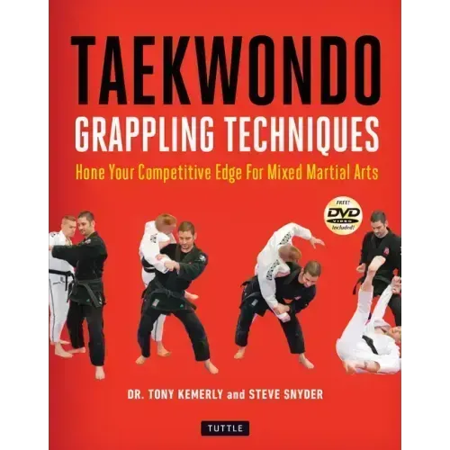 Taekwondo Grappling Techniques: Hone Your Competitive Edge for Mixed Martial Arts (Instructional Videos Included)