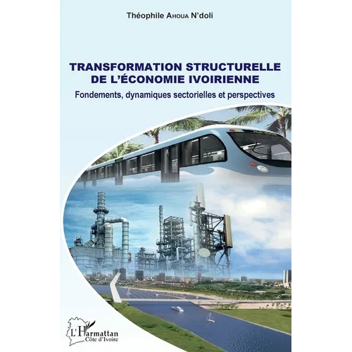 Transformation structurelle de l'économie ivoirienne: Fondements, dynamiques sectorielles et perspectives