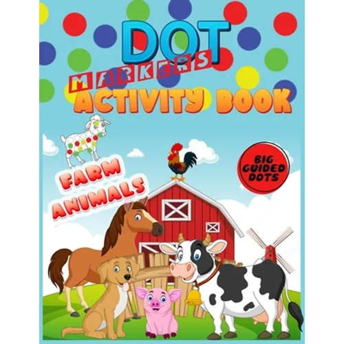 Dot Markers Activity Book: Farm Animals: Do a dot page a day"cute farm Animals" Easy Guided BIG DOTS Gift For Kids Ages 1-3, 2-4, 3-5, Baby, Todd - Paperback